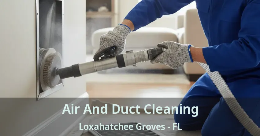 Air And Duct Cleaning Loxahatchee Groves - FL Air And Duct Cleaning Loxahatchee Groves - FL