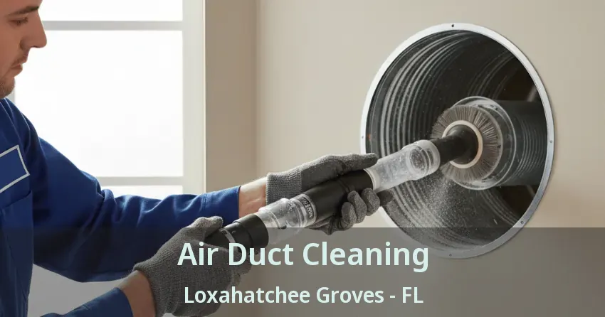 Air Duct Cleaning Loxahatchee Groves - FL