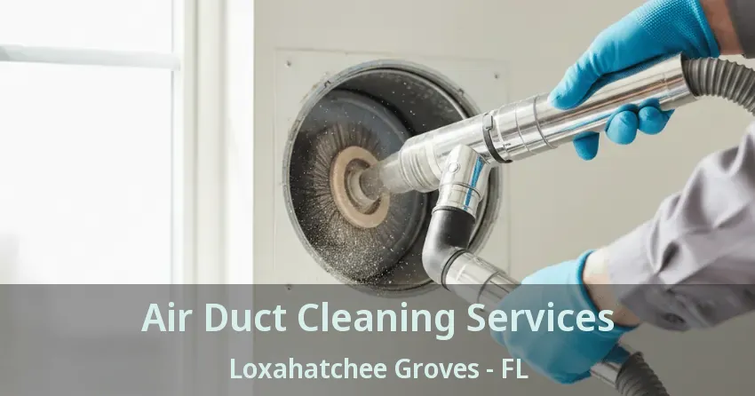 Air Duct Cleaning Services Loxahatchee Groves - FL