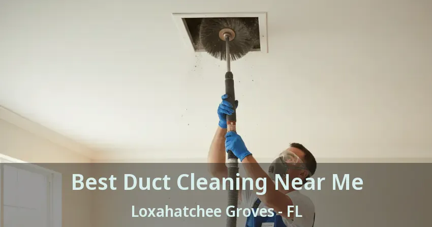 Best Duct Cleaning Near Me Loxahatchee Groves - FL