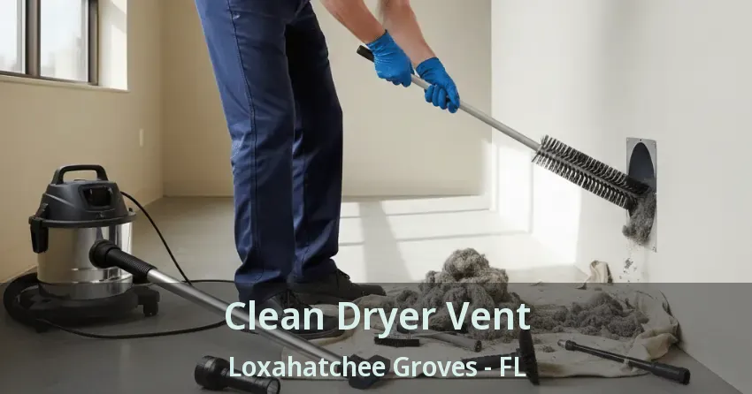 Clean Dryer Vent Loxahatchee Groves - FL
