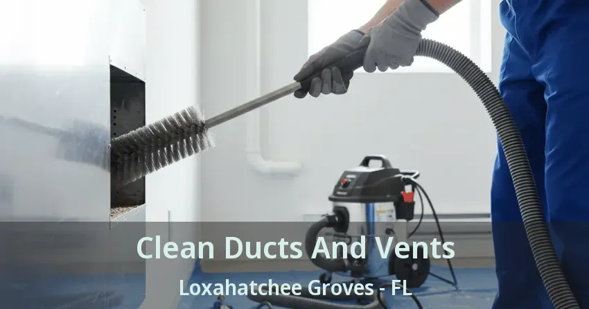 Clean Ducts And Vents Loxahatchee Groves - FL