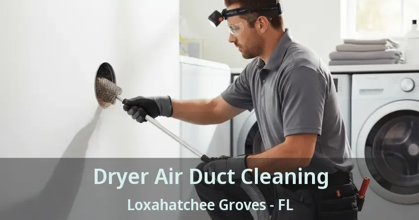 Dryer Air Duct Cleaning Loxahatchee Groves - FL