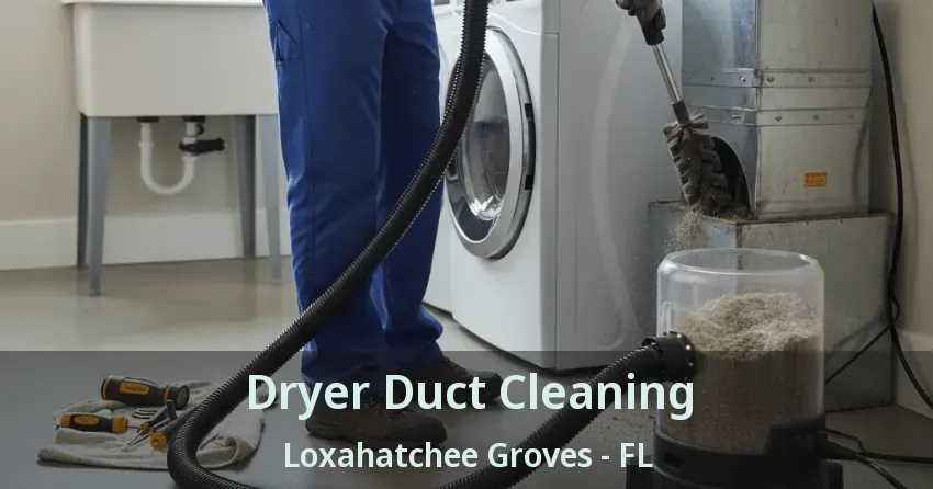 Dryer Duct Cleaning Loxahatchee Groves - FL Dryer Duct Cleaning Loxahatchee Groves - FL