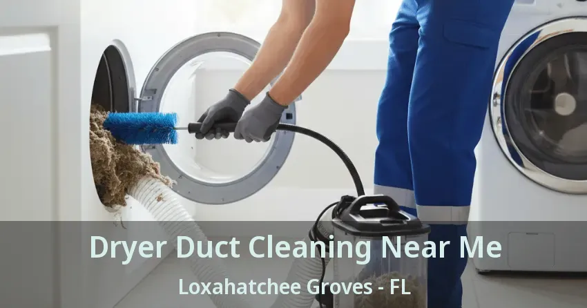 Dryer Duct Cleaning Near Me Loxahatchee Groves - FL
