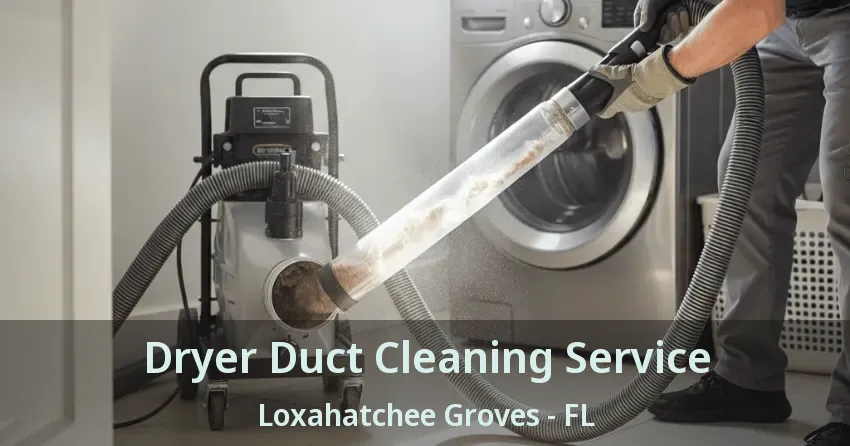 Dryer Duct Cleaning Service Loxahatchee Groves - FL