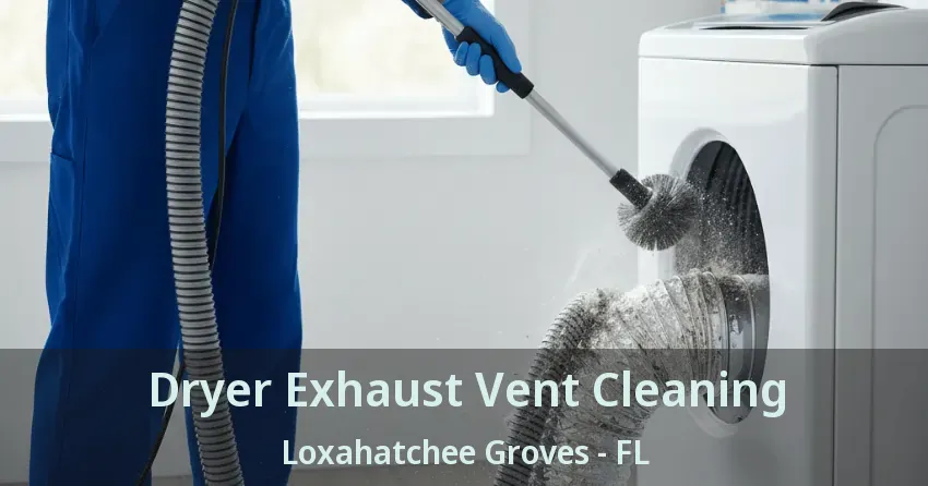 Dryer Exhaust Vent Cleaning Loxahatchee Groves - FL