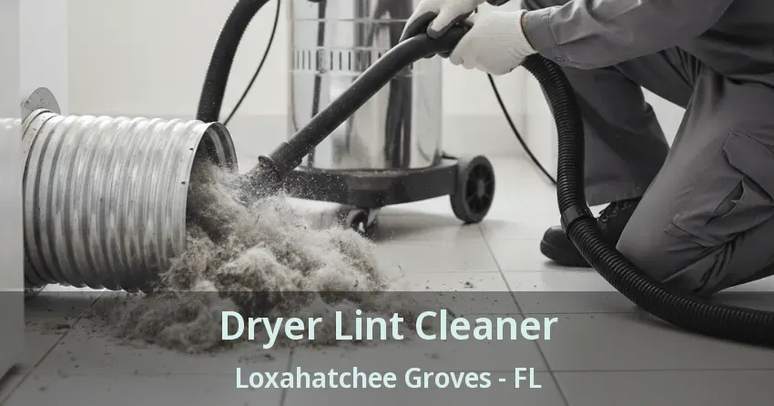 Dryer Lint Cleaner Loxahatchee Groves - FL