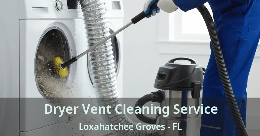 Dryer Vent Cleaning Service Loxahatchee Groves - FL