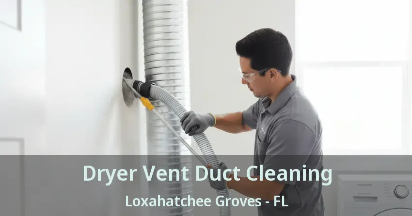 Dryer Vent Duct Cleaning Loxahatchee Groves - FL