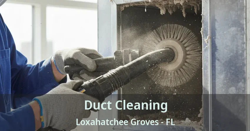 Duct Cleaning Loxahatchee Groves - FL