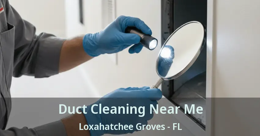 Duct Cleaning Near Me Loxahatchee Groves - FL