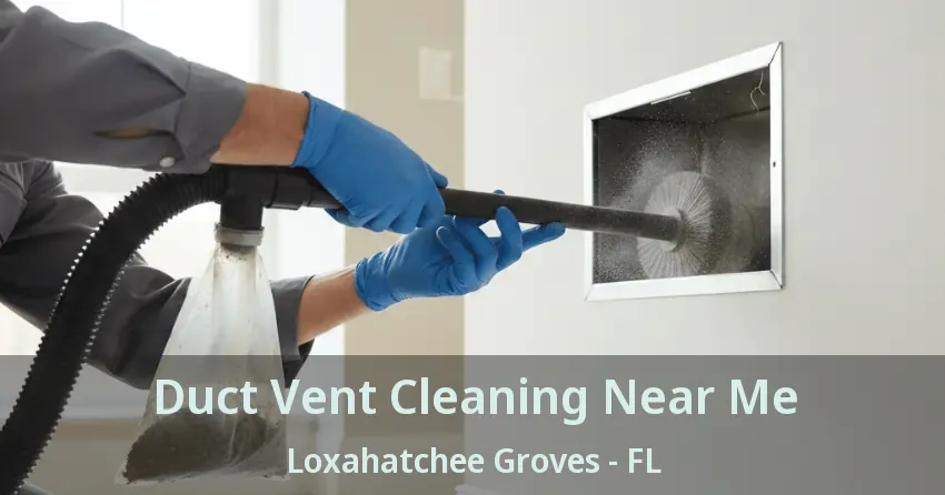 Duct Vent Cleaning Near Me Loxahatchee Groves - FL
