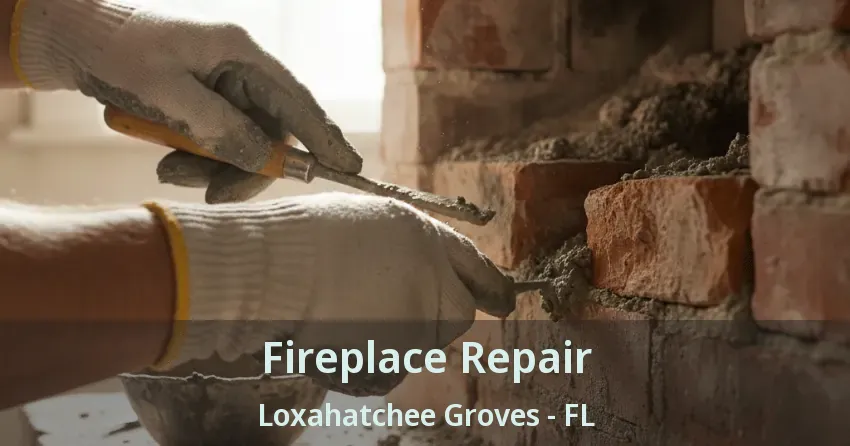 Fireplace Repair Loxahatchee Groves - FL