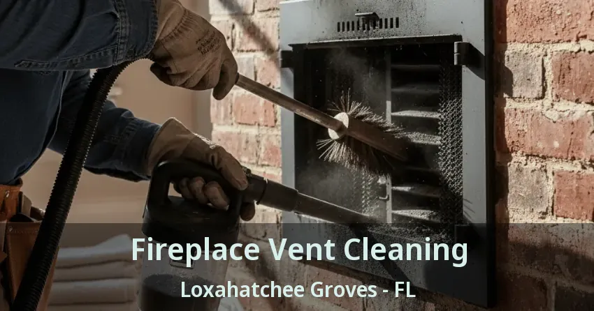 Fireplace Vent Cleaning Loxahatchee Groves - FL