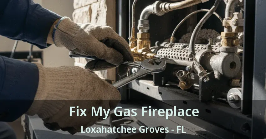 Fix My Gas Fireplace Loxahatchee Groves - FL