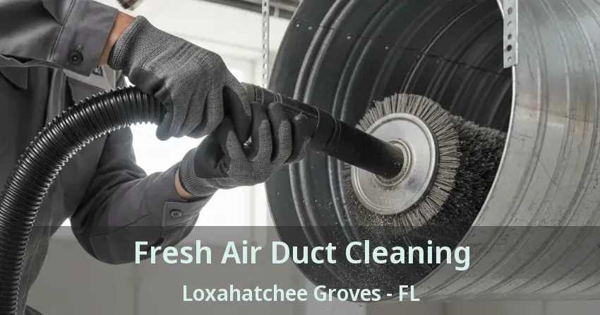 Fresh Air Duct Cleaning Loxahatchee Groves - FL