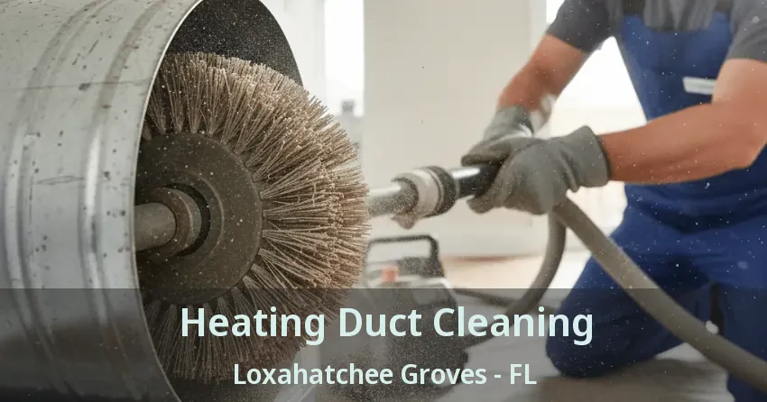 Heating Duct Cleaning Loxahatchee Groves - FL
