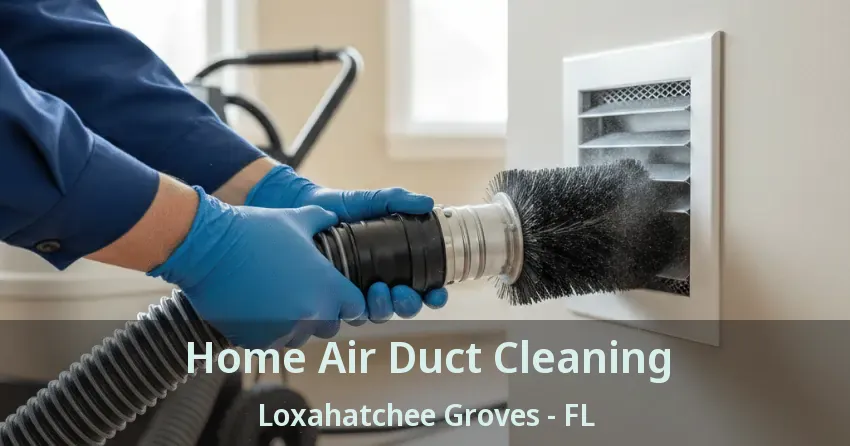 Home Air Duct Cleaning Loxahatchee Groves - FL Home Air Duct Cleaning Loxahatchee Groves - FL