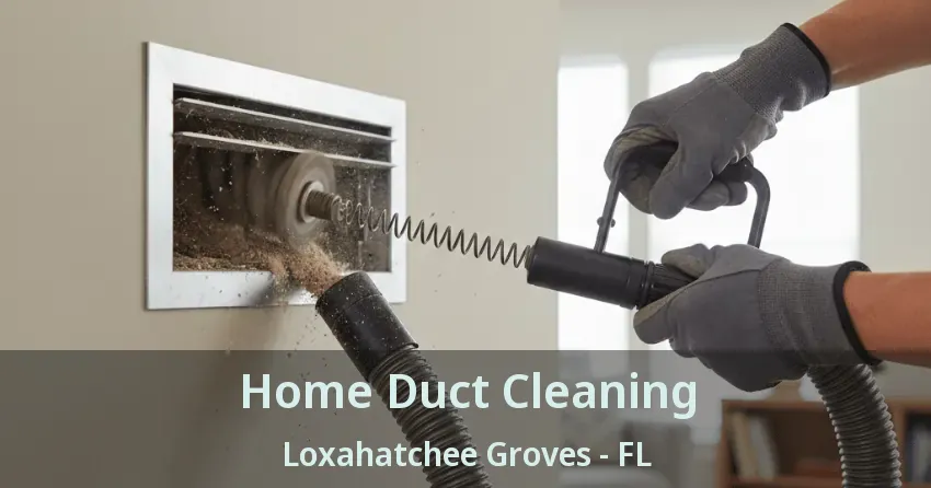 Home Duct Cleaning Loxahatchee Groves - FL