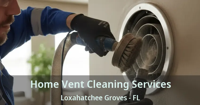 Home Vent Cleaning Services Loxahatchee Groves - FL