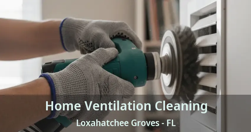 Home Ventilation Cleaning Loxahatchee Groves - FL