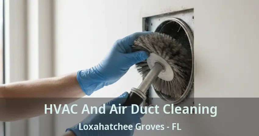 HVAC And Air Duct Cleaning Loxahatchee Groves - FL