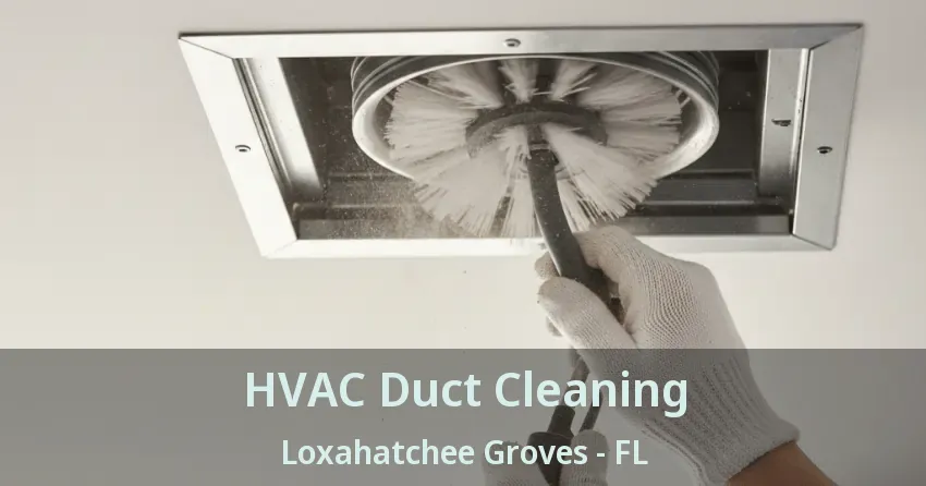 HVAC Duct Cleaning Loxahatchee Groves - FL HVAC Duct Cleaning Loxahatchee Groves - FL