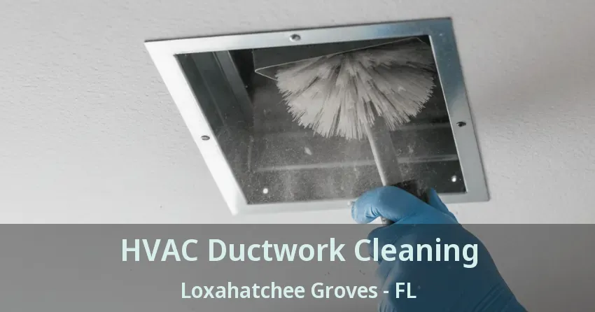 HVAC Ductwork Cleaning Loxahatchee Groves - FL