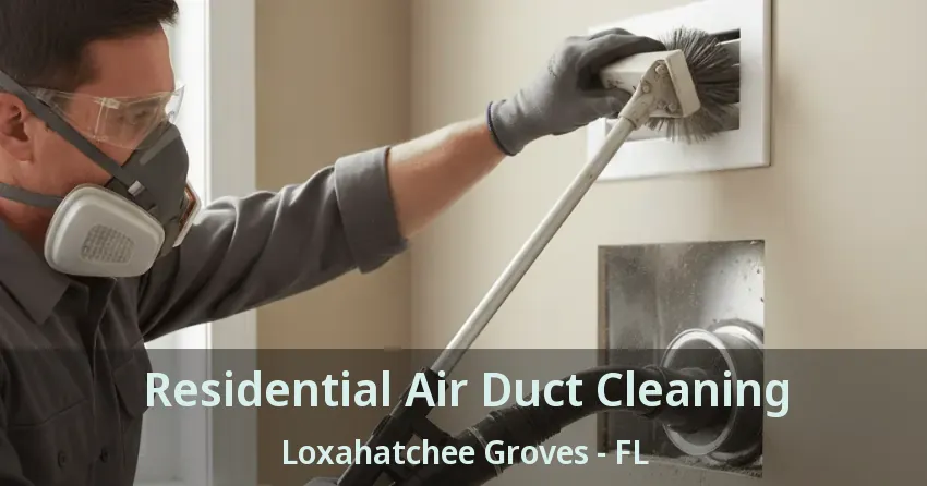 Residential Air Duct Cleaning Loxahatchee Groves - FL