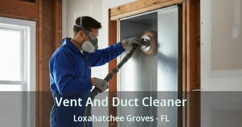 Vent And Duct Cleaner Loxahatchee Groves - FL