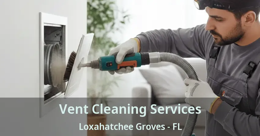 Vent Cleaning Services Loxahatchee Groves - FL