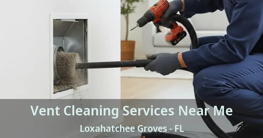 Vent Cleaning Services Near Me Loxahatchee Groves - FL
